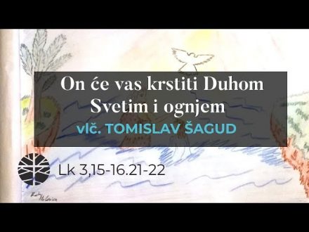 On će vas krstiti Duhom Svetim i ognjem